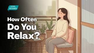 How Often Do You Relax? (And Why It's Important) | Easy English Conversation for Beginners