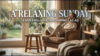 A Relaxing Sunday Learning English And Shadowing A1, A2 Level