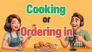 Cooking or Ordering In ｜English podcast for intermediate learners (B1-B2)