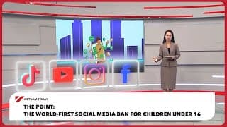 The Point: The world-first social media ban for children under 16 | Vietnam Today