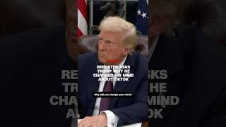 Reporter asks Trump why he changed his mind about TikTok